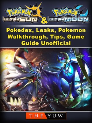 cover image of Pokemon Ultra Sun and Ultra Moon, Pokedex, Leaks, Pokemon, Walkthrough, Tips, Game Guide Unofficial